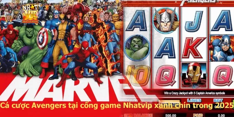 Cá cược Avengers tại cổng game Nhatvip xanh chín trong 2025