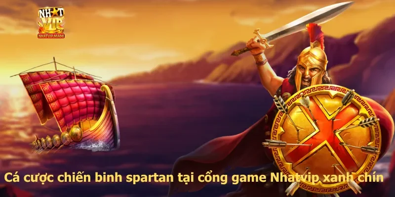Cá cược chiến binh spartan tại cổng game Nhatvip xanh chín