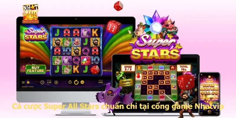 Cá cược Super All Stars chuẩn chỉ tại cổng game Nhatvip