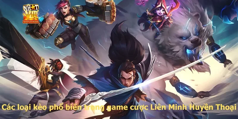 Các loại kèo phổ biến trong game cược Liên Minh Huyền Thoại