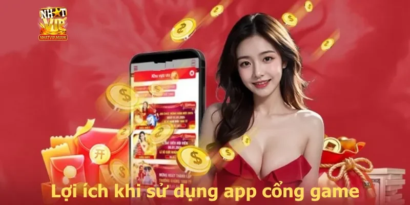 Lợi ích nhận được khi sử dụng app cổng game