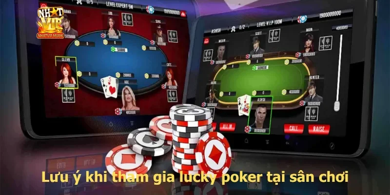 Lưu ý khi tham gia lucky poker tại sân chơi