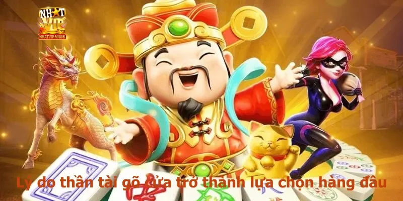 Lý do thần tài gõ cửa trở thành lựa chọn hàng đầu