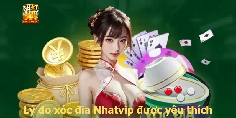 Lý do xóc đĩa Nhatvip được yêu thích