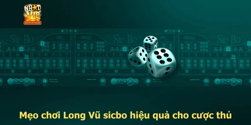 Mẹo chơi Long Vũ sicbo hiệu quả cho cược thủ