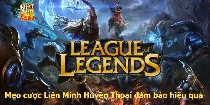 Mẹo cược Liên Minh Huyền Thoại đảm bảo hiệu quả