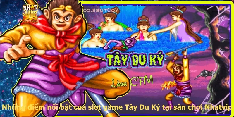 Những điểm nổi bật của slot game Tây Du Ký tại sân chơi Nhatvip