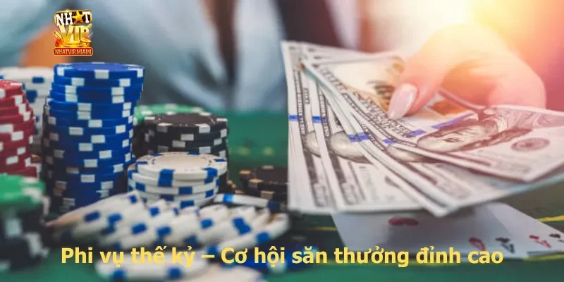 Phi vụ thế kỷ – Cơ hội săn thưởng đỉnh cao