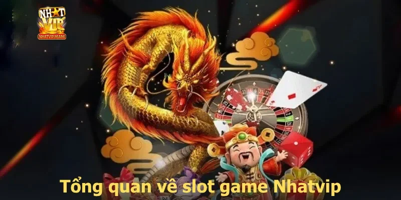 Tổng quan về slot game Nhatvip