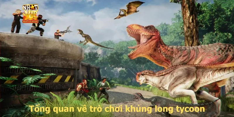 Tổng quan về trò chơi khủng long tycoon
