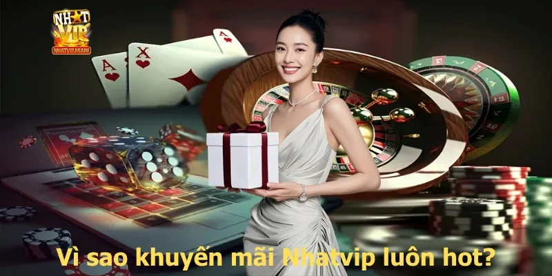 Vì sao khuyến mãi Nhatvip luôn hot?
