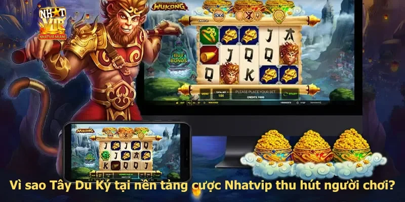 Vì sao Tây Du Ký tại nền tảng cược Nhatvip thu hút người chơi?